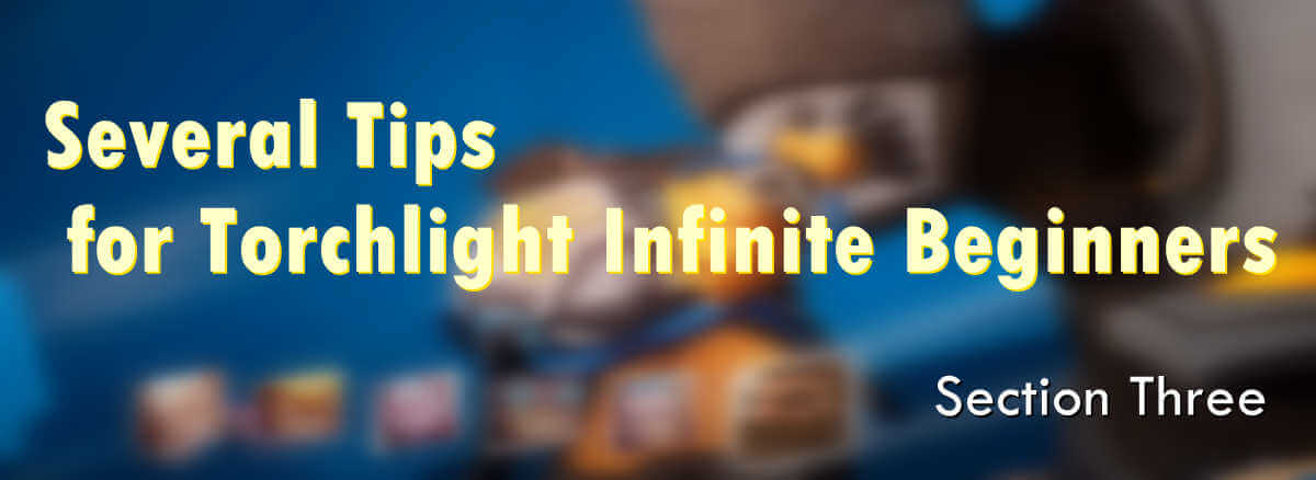 several-tips-for-torchlight-infinite-beginners-section-three